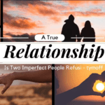 a true relationship is two imperfect people refusi - tymoff